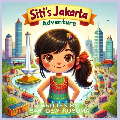 Siti's Jakarta Adventure: A Bilingual Children's Book (English/Bahasa Indonesia) by Kusuma, Sari Dewi
