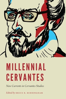 Millennial Cervantes: New Currents in Cervantes Studies by Burningham, Bruce R.