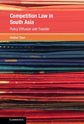 Competition Law in South Asia: Policy Diffusion and Transfer by Darr, Amber