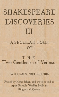 Shakespeare Discoveries III: A Secular Tour of "The Two Gentlemen of Verona" by Niederkorn, William S.
