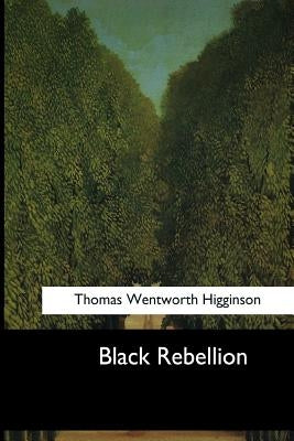 Black Rebellion: Five Slave Revolts by Higginson, Thomas Wentworth