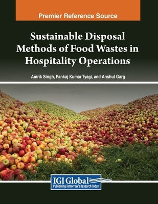 Sustainable Disposal Methods of Food Wastes in Hospitality Operations by Singh, Amrik
