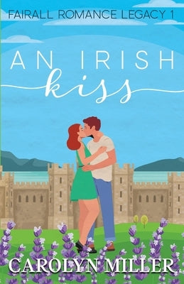 An Irish Kiss by Miller, Carolyn