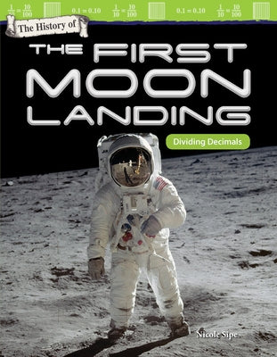 The History of First Moon Landing: Dividing Decimals by Sipe, Nicole