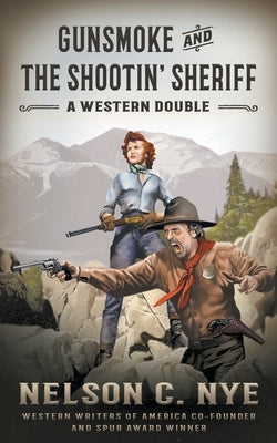 Gunsmoke and The Shootin' Sheriff: A Western Double by Nye, Nelson C.