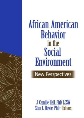 African American Behavior in the Social Environment: New Perspectives by Hall, J. Camille