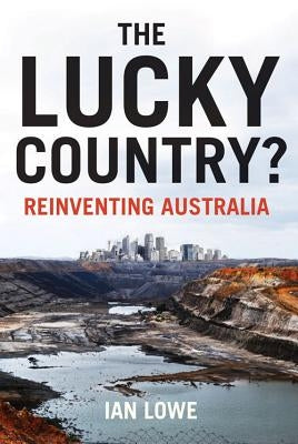The Lucky Country?: Reinventing Australia by Lowe, Ian
