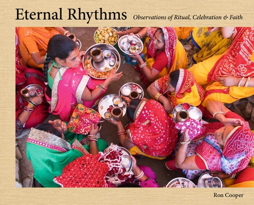 Eternal Rhythms: Observations of Ritual, Celebration & Faith by Cooper, Ron