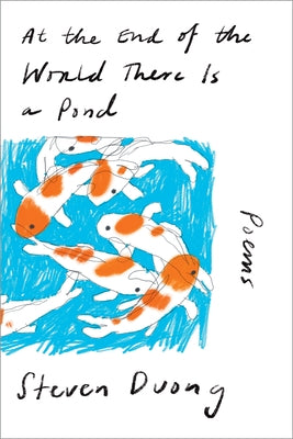 At the End of the World There Is a Pond: Poems by Duong, Steven