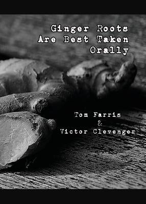 Ginger Roots Are Best Taken Orally by Farris, Tom
