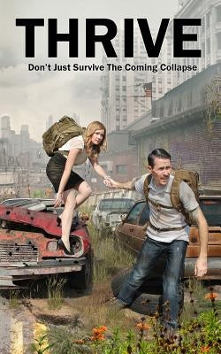 Thrive: Don't Just Survive The Coming Collapse by Machain, Nathan