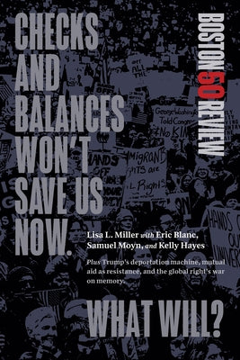 Checks and Balances Won't Save Us Now. What Will? by Miller, Lisa L.