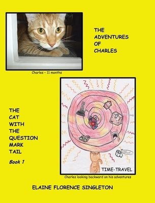 The Adventures of Charles The Cat With The Question Mark Tail by Singleton, Elaine Florence