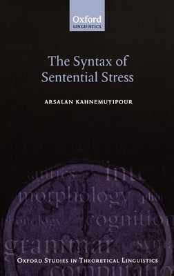 The Syntax of Sentential Stress by Kahnemuyipour, Arsalan