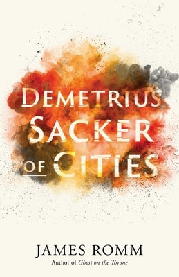 Demetrius: Sacker of Cities by Romm, James