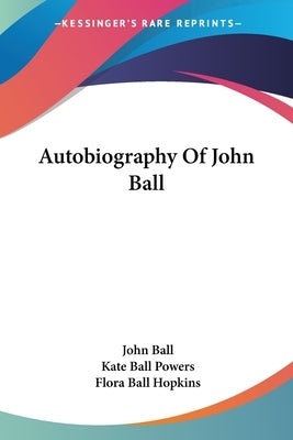 Autobiography Of John Ball by Ball, John