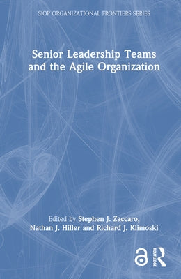 Senior Leadership Teams and the Agile Organization by Zaccaro, Stephen J.