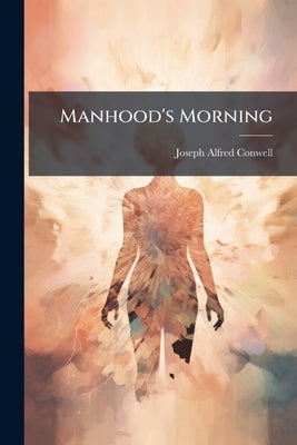 Manhood's Morning by Conwell, Joseph Alfred