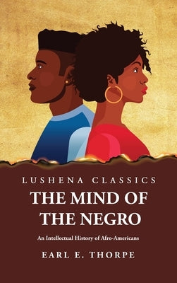 The Mind of the Negro An Intellectual History of Afro-Americans by Earl E Thorpe