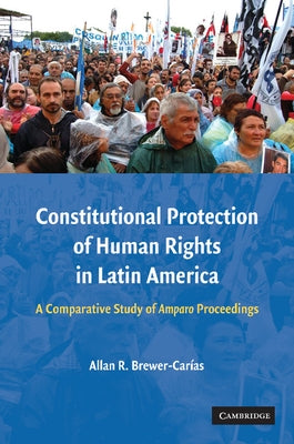 Constitutional Protection of Human Rights in Latin America: A Comparative Study of Amparo Proceedings by Brewer-Carias, Allan R.