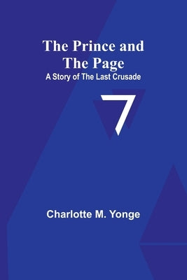 The Prince and the Page: A Story of the Last Crusade by M. Yonge, Charlotte