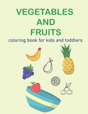 Vegatables and fruits. coloring book for kids and toddlers: easy and fun educational coloring book for your kids and toddler by Team, Shark