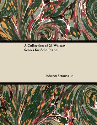 A Collection of 21 Waltzes - Scores for Solo Piano by Strauss, Johann
