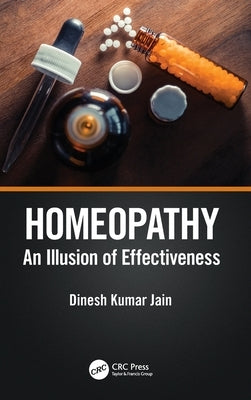 Homeopathy: An Illusion of Effectiveness by Jain, Dinesh Kumar