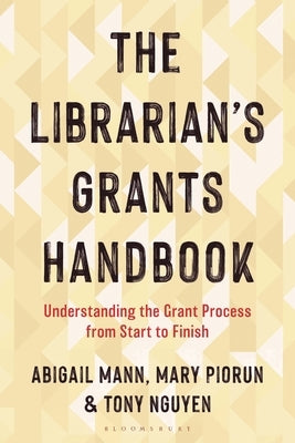 The Librarian's Grants Handbook: Understanding the Grant Process from Start to Finish by Mann, Abigail