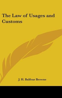 The Law of Usages and Customs by Browne, J. H. Balfour