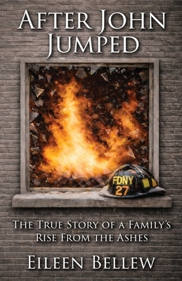 After John Jumped: The True Story of a Family's Rise from the Ashes by Bellew, Eileen
