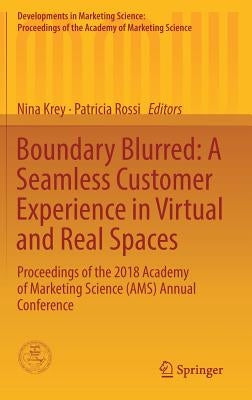 Boundary Blurred: A Seamless Customer Experience in Virtual and Real Spaces: Proceedings of the 2018 Academy of Marketing Science (Ams) Annual Confere by Krey, Nina