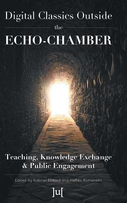 Digital Classics Outside the Echo-Chamber: Teaching, Knowledge Exchange & Public Engagement by Bodard, Gabriel