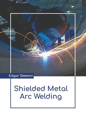Shielded Metal Arc Welding by Gleeson, Edgar