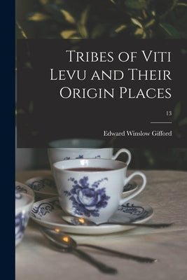 Tribes of Viti Levu and Their Origin Places; 13 by Gifford, Edward Winslow 1887-