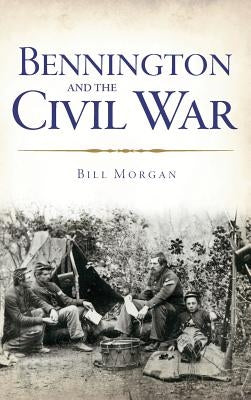 Bennington and the Civil War by Morgan, Bill