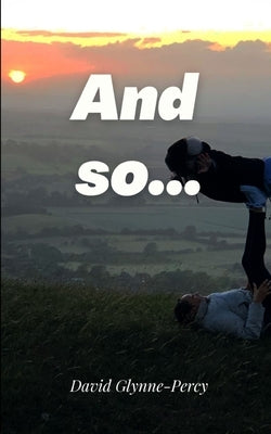 And so... by Glynne-Percy, David