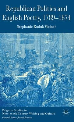 Republican Politics and English Poetry, 1789-1874 by Loparo, Kenneth A.