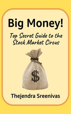 Big Money!: Top Secret Guide to the Stock Market Circus by Sreenivas, Thejendra