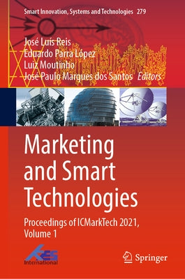 Marketing and Smart Technologies: Proceedings of Icmarktech 2021, Volume 1 by Reis, José Luís