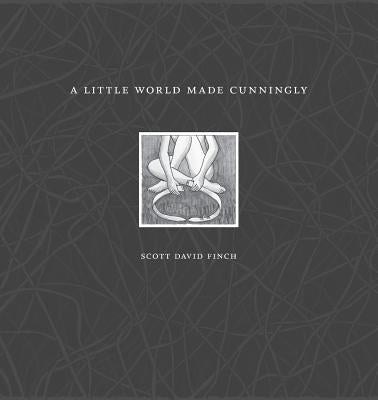 A Little World Made Cunningly by Finch, Scott David