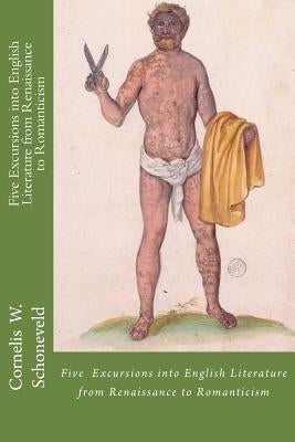 Five Excursions into English Literature from Renaissance to Romanticism by Schoneveld, Cornelis W.