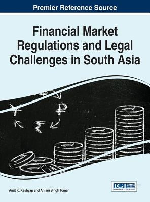 Financial Market Regulations and Legal Challenges in South Asia by Kashyap, Amit K.
