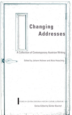 Changing Addresses: Contemporary Austrian Writing, Studies in Central European History, Culture & Literature by Holzner, Johann