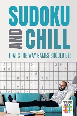 Sudoku and Chill - That's the Way Games Should Be! by Senor Sudoku