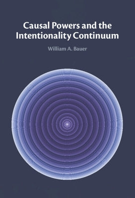 Causal Powers and the Intentionality Continuum by Bauer, William A.