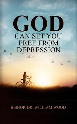 God Can Set You Free From Depression by Wood, William