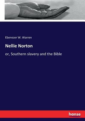 Nellie Norton: or, Southern slavery and the Bible by Warren, Ebenezer W.
