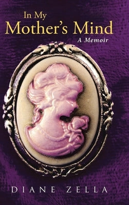 In My Mother's Mind: a Memoir by Zella, Diane
