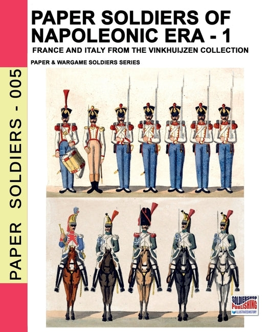 Paper soldiers of Napoleonic era -1: France and Italy from the Vinkhuijzen collection by Cristini, Luca Stefano